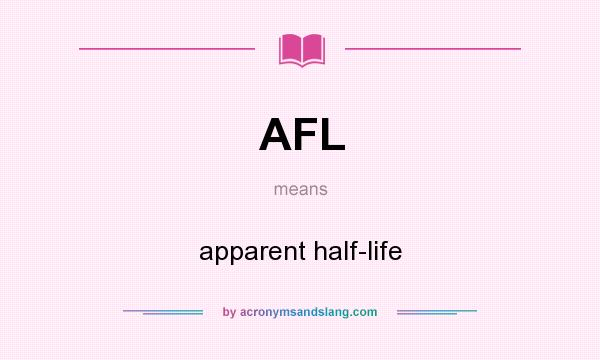 What does AFL mean? It stands for apparent half-life