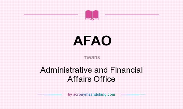 What does AFAO mean? It stands for Administrative and Financial Affairs Office
