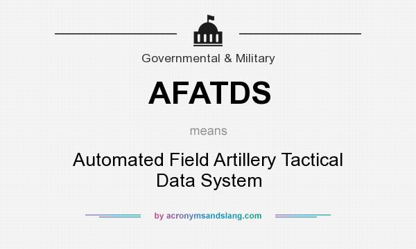 What does AFATDS mean? It stands for Automated Field Artillery Tactical Data System