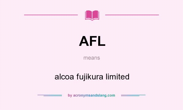 What does AFL mean? It stands for alcoa fujikura limited