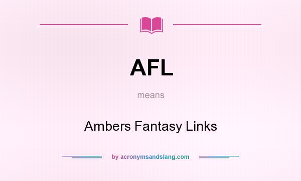 What does AFL mean? It stands for Ambers Fantasy Links