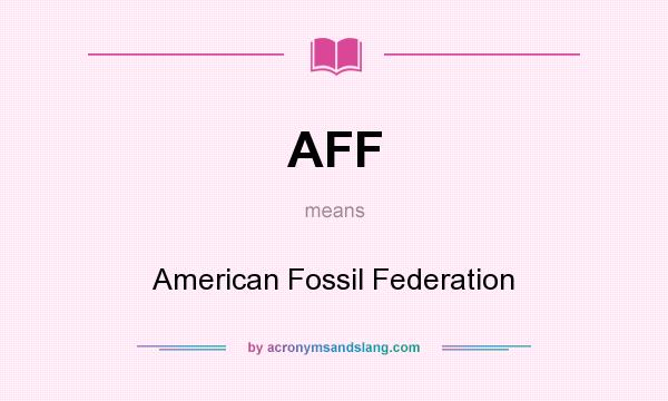 What does AFF mean? It stands for American Fossil Federation