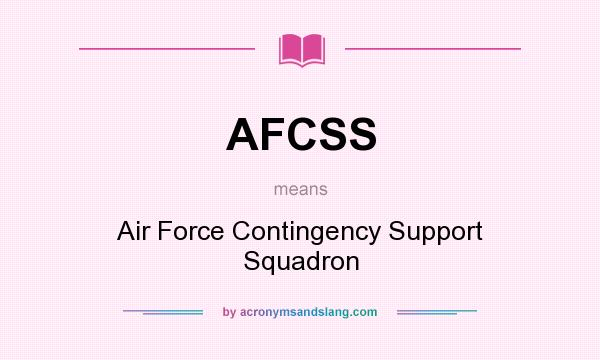 What does AFCSS mean? It stands for Air Force Contingency Support Squadron