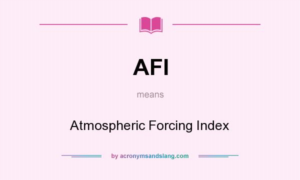What does AFI mean? It stands for Atmospheric Forcing Index