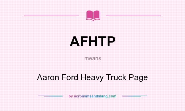 What does AFHTP mean? It stands for Aaron Ford Heavy Truck Page