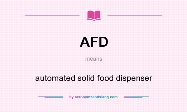 What does AFD mean? It stands for automated solid food dispenser