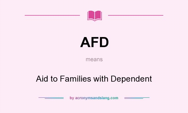 What does AFD mean? It stands for Aid to Families with Dependent