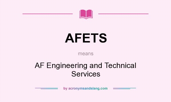 What does AFETS mean? It stands for AF Engineering and Technical Services