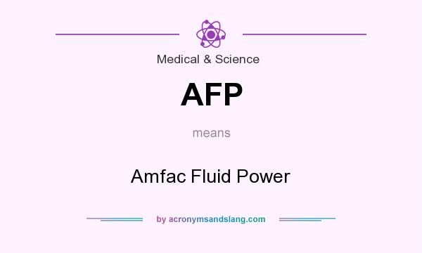 What does AFP mean? It stands for Amfac Fluid Power