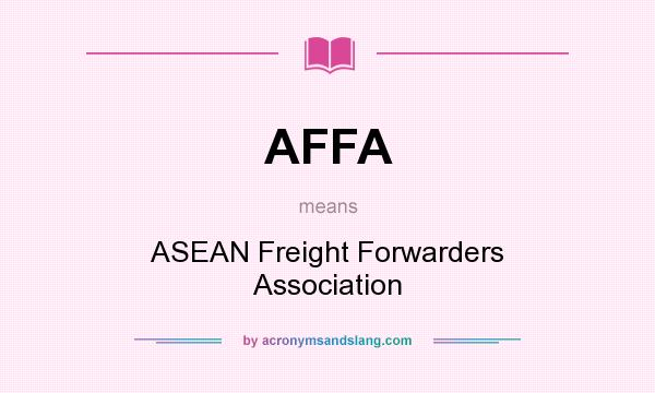 What does AFFA mean? It stands for ASEAN Freight Forwarders Association
