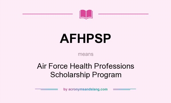 What does AFHPSP mean? It stands for Air Force Health Professions Scholarship Program