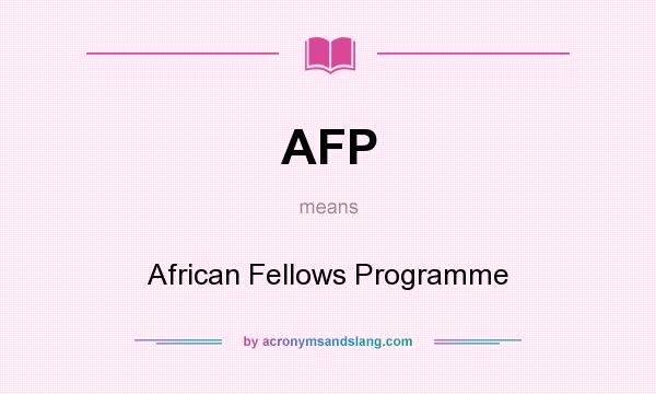 What does AFP mean? It stands for African Fellows Programme