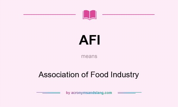 What does AFI mean? It stands for Association of Food Industry