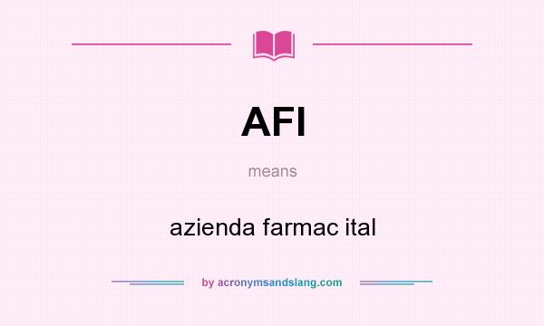 What does AFI mean? It stands for azienda farmac ital
