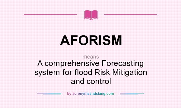 What does AFORISM mean? It stands for A comprehensive Forecasting system for flood Risk Mitigation and control