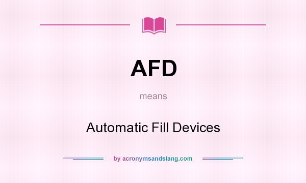 What does AFD mean? It stands for Automatic Fill Devices