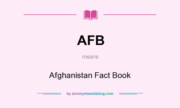 What does AFB mean? It stands for Afghanistan Fact Book