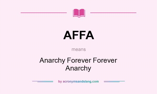 What does AFFA mean? It stands for Anarchy Forever Forever Anarchy