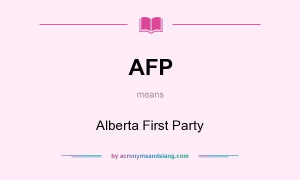 What does AFP mean? It stands for Alberta First Party