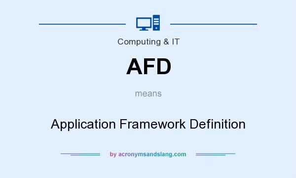 What does AFD mean? It stands for Application Framework Definition