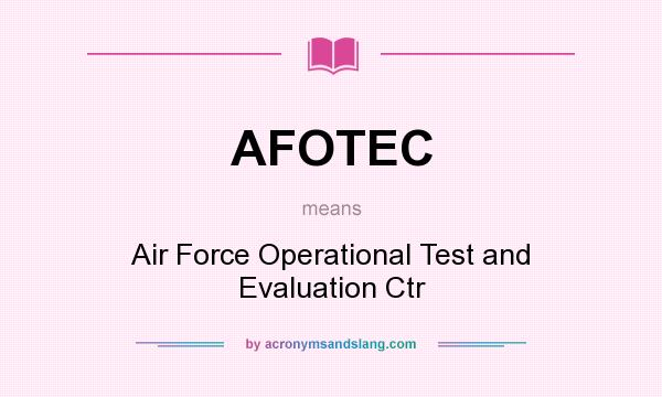 What does AFOTEC mean? It stands for Air Force Operational Test and Evaluation Ctr