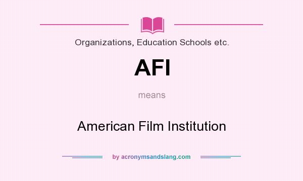 What does AFI mean? It stands for American Film Institution