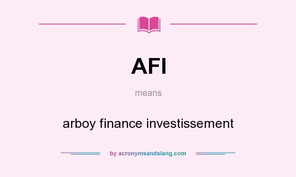 What does AFI mean? It stands for arboy finance investissement