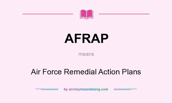 What does AFRAP mean? It stands for Air Force Remedial Action Plans