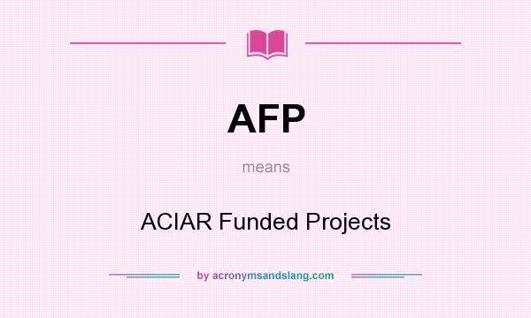 What does AFP mean? It stands for ACIAR Funded Projects