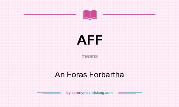 What does AFF mean? It stands for An Foras Forbartha