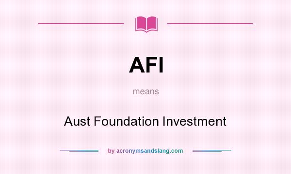 What does AFI mean? It stands for Aust Foundation Investment