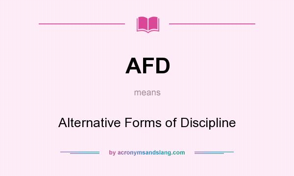 What does AFD mean? It stands for Alternative Forms of Discipline