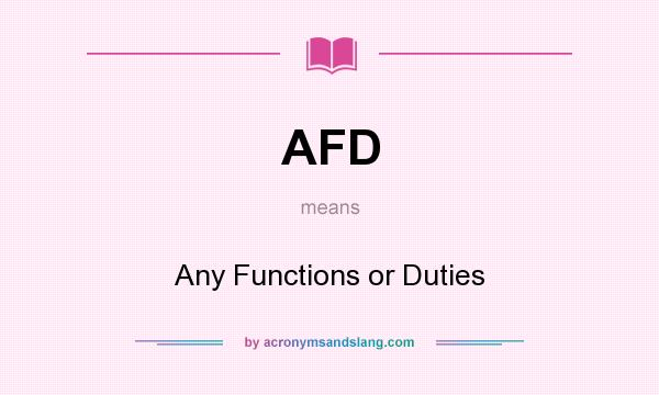 What does AFD mean? It stands for Any Functions or Duties