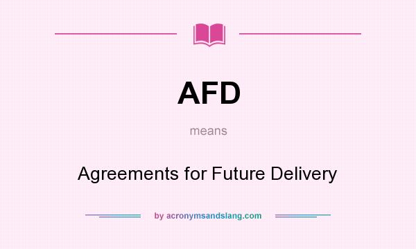 What does AFD mean? It stands for Agreements for Future Delivery