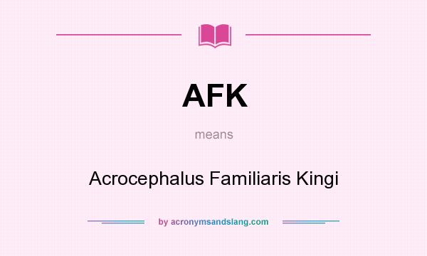 What does AFK mean? It stands for Acrocephalus Familiaris Kingi