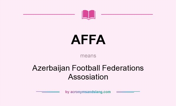 What does AFFA mean? It stands for Azerbaijan Football Federations Assosiation