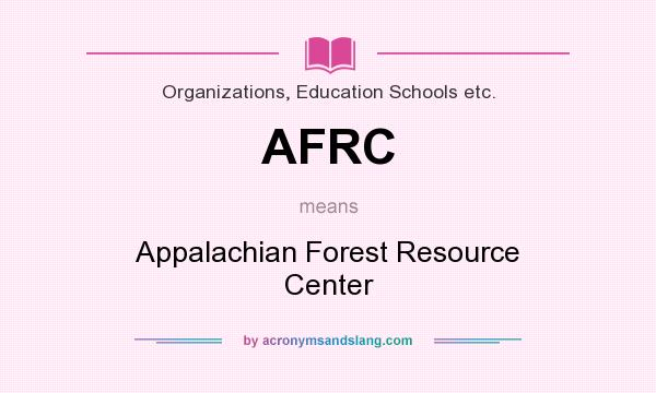 What does AFRC mean? It stands for Appalachian Forest Resource Center