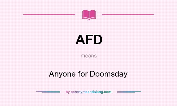 What does AFD mean? It stands for Anyone for Doomsday