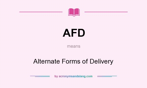 What does AFD mean? It stands for Alternate Forms of Delivery