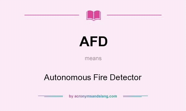 What does AFD mean? It stands for Autonomous Fire Detector
