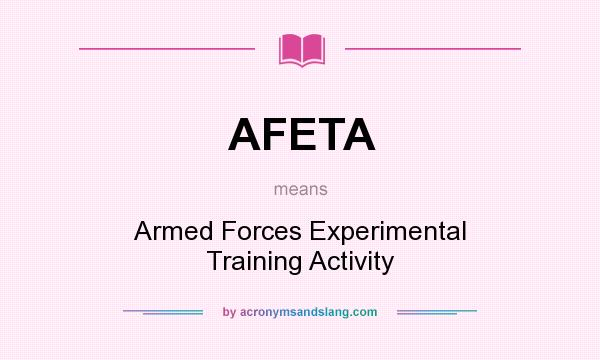 What does AFETA mean? It stands for Armed Forces Experimental Training Activity