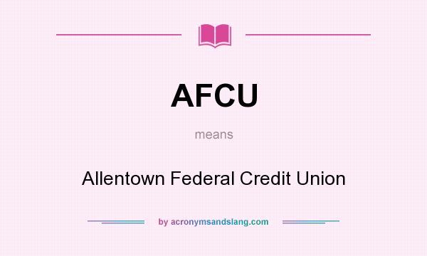 What does AFCU mean? It stands for Allentown Federal Credit Union