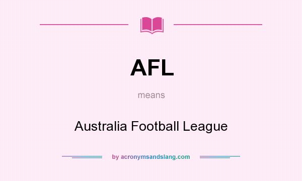 What does AFL mean? It stands for Australia Football League