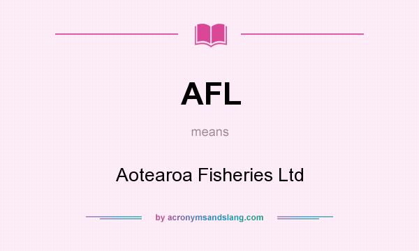 What does AFL mean? It stands for Aotearoa Fisheries Ltd