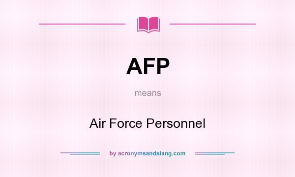 What does AFP mean? It stands for Air Force Personnel