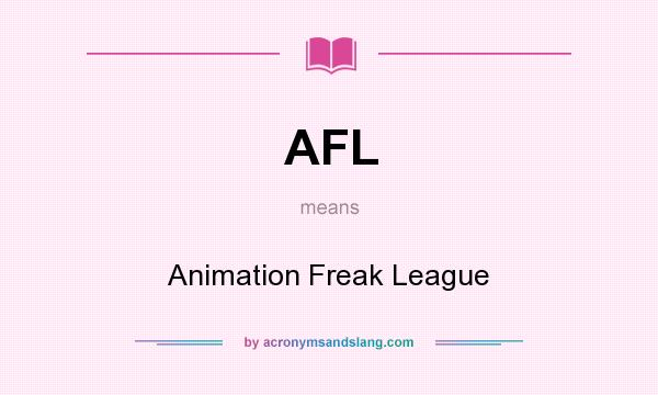 What does AFL mean? It stands for Animation Freak League