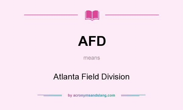 What does AFD mean? It stands for Atlanta Field Division