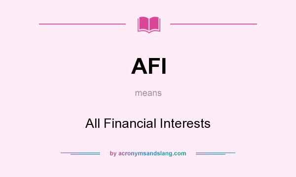 What does AFI mean? It stands for All Financial Interests