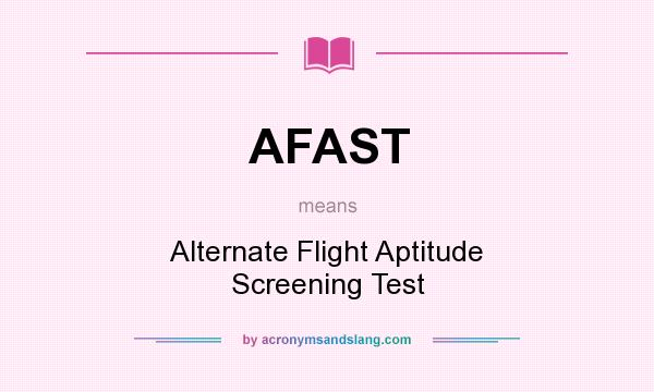 What does AFAST mean? It stands for Alternate Flight Aptitude Screening Test