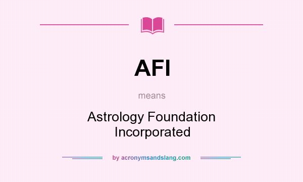 What does AFI mean? It stands for Astrology Foundation Incorporated
